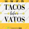 Tacos Before Vatos Svg Funny Taco Shirt Svg Tacos Shirt Design Tacos Svg Cut File Silhouette and Cricut Commercial Use PngEpsDxfPdf Design 381