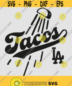 Tacos Los Angeles Baseball Logo Taco SVG PNG EPS File For Cricut Silhouette Cut Files Vector Digital File