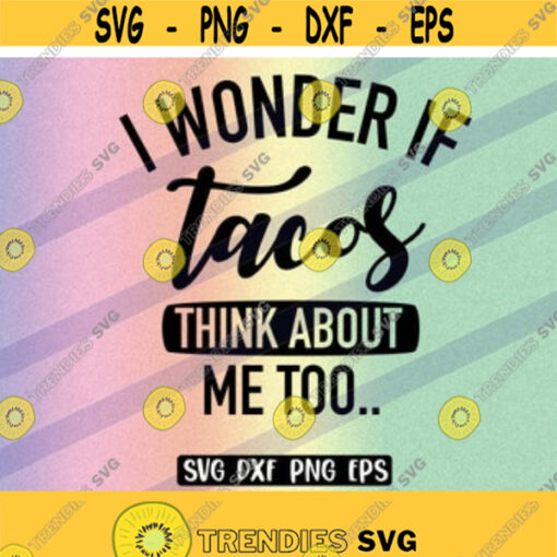 Tacos think wonder SVG dxf png eps love eat tacos food svg cutfile taco mexican food Design 31