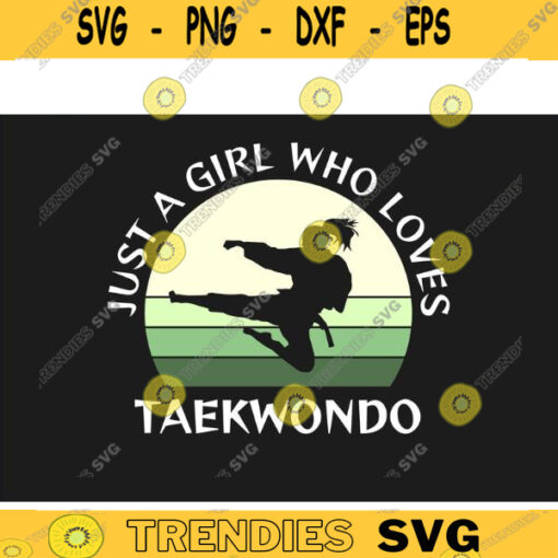 Taekwondo SVG Just A Girl Who Loves Taekwondo taekwondo svg martial arts svg karate svg Cricut Design Design 469 copy