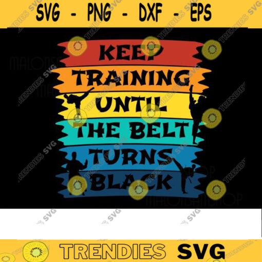 Taekwondo SVG Keep training until the belt turns black taekwondo svg black belt svg martial arts svg karate svg Design 7 copy