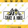 Take A Hike Svg Png Eps Pdf Files Mountain Svg Mountains Svg Mountains Quote Svg Adventure Svg Files Camping Svg Hike Svg Design 350