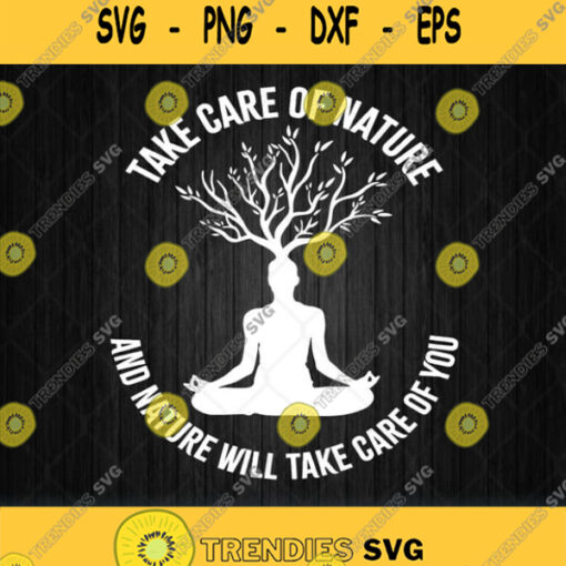 Take Care Of Nature Will Take Care You Svg