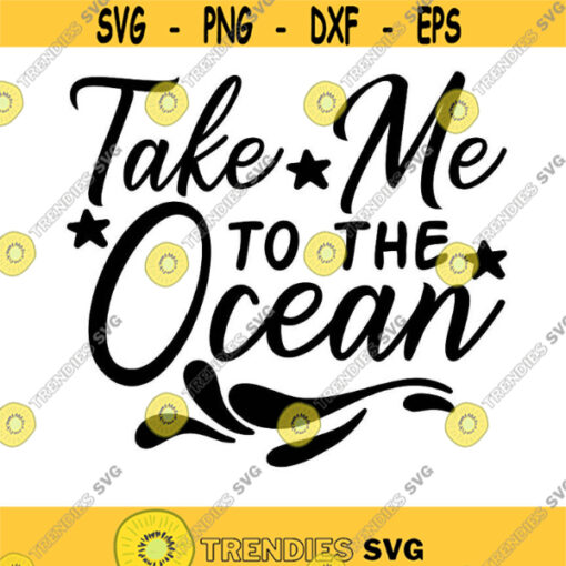 Take Me To The Ocean Svg Summer Svg Ocean Svg Nautical Svg Beach Svg Vacation Svg Silhouette Cricut Cut Files svg dxf eps png. .jpg