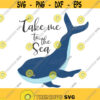 Take me to the Sea svg whale svg png dxf Cutting files Cricut Funny Cute svg designs print for t shirt quote svg Design 749