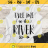 Take me to the river SVG River SVG Summertime digital cut files