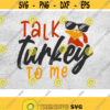 Talk Turkey To Me SVG Thanksgiving Turkey SVG Thankful Turkey svg Funny Turkey Digital File Png Eps Dxf Cut Files Design 165