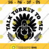 Talk Turkey To Me Svg Png Eps Pdf Files Turkey Day Svg Thanksgiving Svg Funny Thanksgiving Thanksgiving Quote Design 441