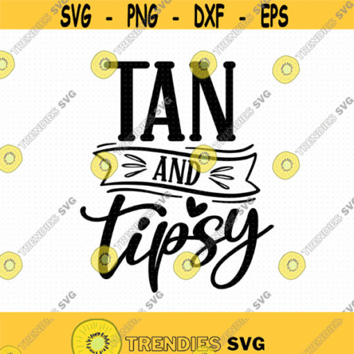 Tan And Tipsy Svg Png Eps Pdf Files Tan And Tipsy Png Tanned And Tipsy Svg Tanned And Tipsy Png Beach Shirt Svg Design 292