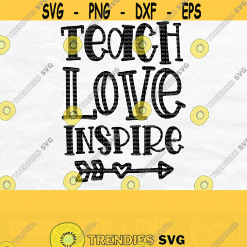 Teach Love Inspire Svg Teacher Life Svg School Svg Teacher Svg Teacher Quote Svg Teacher Shirt Svg Teacher Png Digital Download Design 492