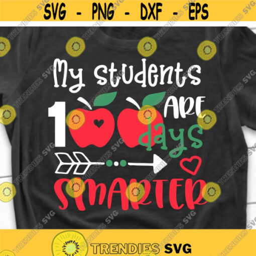 Teacher 100 Days of School Svg My Students Are 100 Days Sharper Teacher Shirt Svg 100 Days Smarter School Svg File for Cricut Png