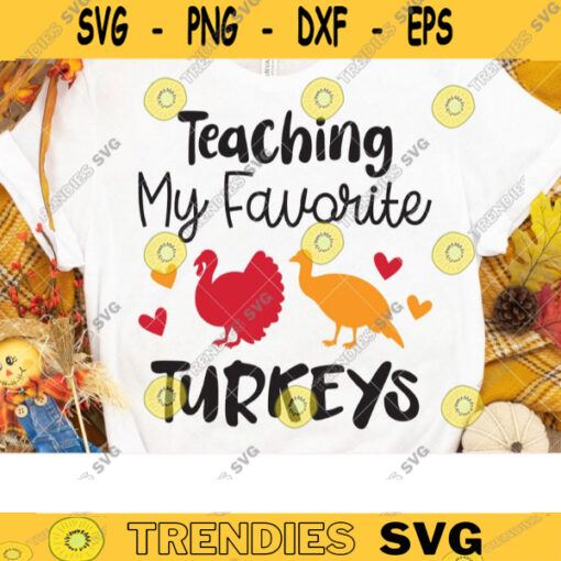 Teacher Favorite Turkeys Svg Teaching My Favorite Turkeys Svg Png Funny Thanksgiving Shirt Design Svg Cut File Cricut Cricut Dxf copy