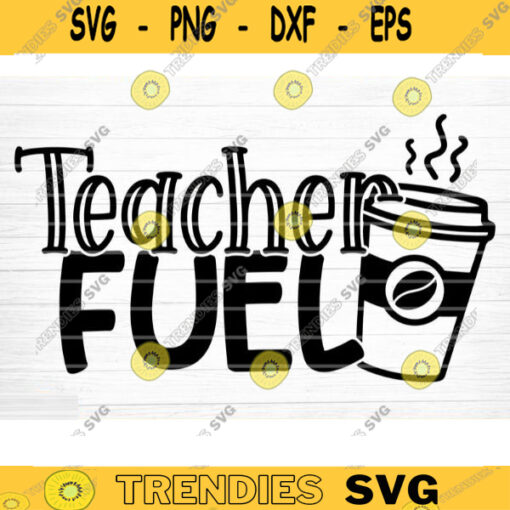 Teacher Fuel SVG Cut File Teacher SVG Bundle Teacher Saying Quote Svg Teacher Appreciation Svg Teacher Shirt Svg Silhouette Cricut Design 1469 copy