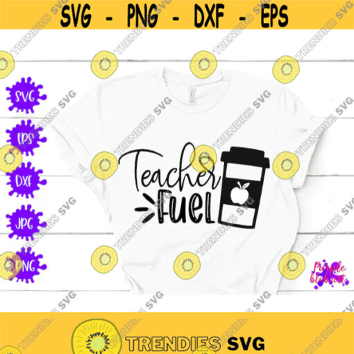 Teacher Fuel SVG Teacher Appreciation Gift Back To School Gift For Teacher Coffee SVG Funny Teacher SVG Teacher Gift Best Teacher Ever Mug Design 150