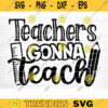 Teacher Gonna Teach SVG Cut File Teacher SVG Bundle Teacher Saying Quote Svg Teacher Appreciation Svg Teacher Shirt Silhouette Cricut Design 1561 copy