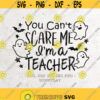 Teacher Halloween SVGYou Cant Scare Me Im A Teacher Svg File DXF Eps Silhouette Print Vinyl Cricut Cutting T shirt Design Halloween SVG Design 230