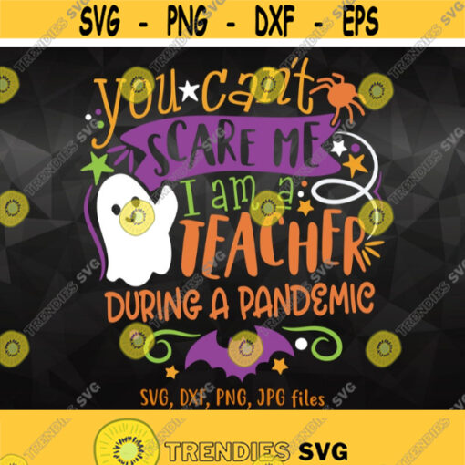 Teacher Halloween svg You Cant Scare Me Im A Teacher During a Pandemic SVG Funny Teacher Halloween Shirt svg Teacher 2020 Saying svg Design 122