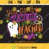 Teacher Halloween svg You Cant Scare Me Im A Teacher SVG Funny School Teacher Halloween Shirt svg file Teacher Fall Autumn Saying svg Design 405