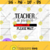 Teacher In progress. Please wait. Teaching student. Teachers assistant. Teacher to be. Teaching school. Teaching degree. Digital download. Design 198
