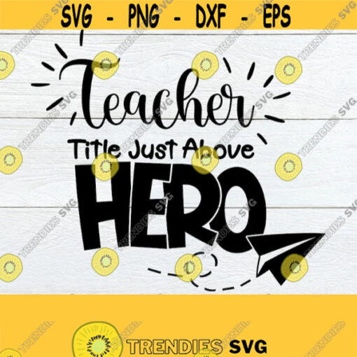 Teacher Is A Title Just Above Hero Teacher svg Teacher Appreciation Teacher Appreciation svg My Teacher Is My Hero Cute File svg jpg Design 634