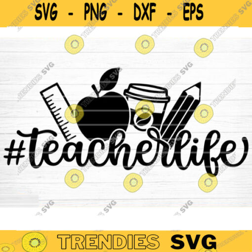 Teacher Life SVG Cut File Teacher SVG Bundle Teacher Saying Quote Svg Teacher Appreciation Svg Teacher Shirt Svg Silhouette Cricut Design 216 copy