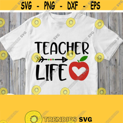 Teacher Life Svg Teacher Shirt Svg School Pre k Kindergarten College Cricut Design With Heart Red Apple Arrow Silhouette Cut File Design 636