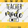 Teacher Mode Off Svg Cut File School Mode Off Svg Teacher Svg Funny Teacher Svg Teacher Life Svg Files for Cricut Silhouette Download Design 497