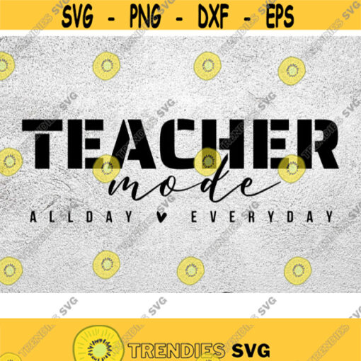Teacher Mode Svg Teacher Svg Teaching svg Funny Teacher svg Teacher Life svg All Day Every Day svg png dxf eps cut file vector print Design 153