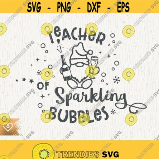 Teacher Of Sparkling Bubbles Svg Funny Christmas Gnome Png Drink Champagne Cut File for Cricut Instant Download Prosecco Svg Sip Drink Gnome Design 625