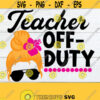 Teacher Off Duty Off Duty Teacher Summer Summer Vacation Teacher Vacation Teacher Summer Teacher svg Summer Vacation SVG SVG Design 964