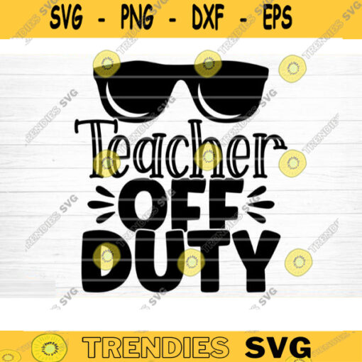 Teacher Off Duty SVG Cut File Teacher SVG Bundle Teacher Saying Quote Svg Teacher Appreciation Svg Teacher Shirt Svg Silhouette Cricut Design 1558 copy
