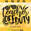 Teacher Off Duty SVG Teacher Summer SVG Teacher Vacation Cut File Teacher Life svg Summer shirt design Cricut Silhouette cut files Design 33