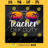 Teacher Off Duty Summer Vacation Svg Best Gift Svg For First SLP In Holidays Teachers Day Gift Teacher Appreciation Cricut Design