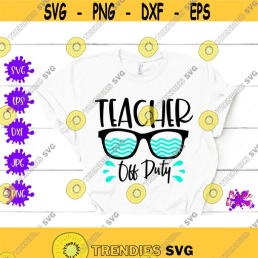 Teacher Off Duty Teacher Appreciation Gift Teacher Life Teacher Summer Gift Summer Vacation Shirt End Of School Teacher Summer Party Decor Design 213