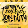 Teacher On Duty SVG Back To School svg First Day Of School svg Teacher School Quote svg School Shirt svg Cricut Silhouette Cut Files Design 654