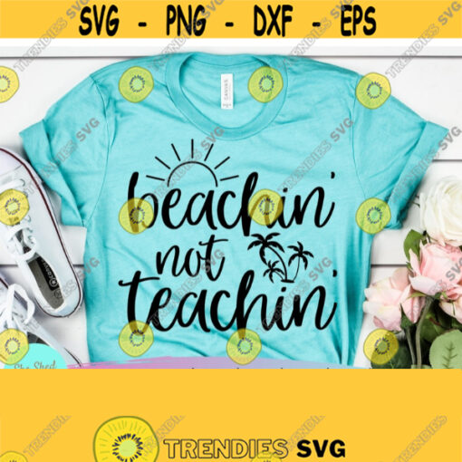 Teacher Quotes Svg Beachin Not Teachin Teacher SVG Files For Cricut Funny Teacher Svg Dxf Eps Png Silhouette Digital File Design 49