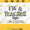 Teacher SVG Im a teacher I am essential teacher gift corona teacher back to school essential SVG Design 101