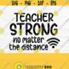Teacher Strong Svg Virtual Teacher Svg Teacher Shirt Svg Teacher Mug Svg Distance Learning Svg Teacher Svg No Matter The Distance Svg Design 262
