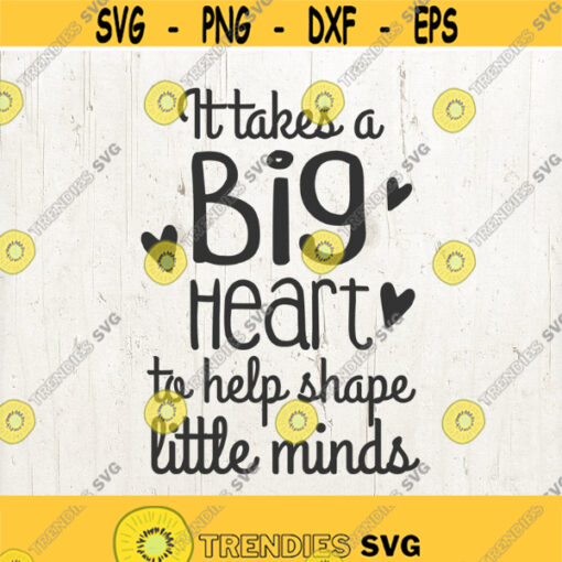Teacher Svg It Takes A Big Heart To Help Shape Little Minds Svg Teacher Appreciation Gift SVG Teacher Saying Cut Files Design 129