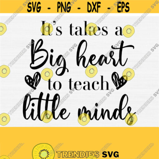 Teacher Svg Its Takes A Big Heart To Teach Little Minds Svg Cut File Gift For Teacher SvgTeacher Appreciation Gift Silhouette Dxf Vector Design 519