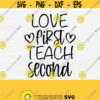 Teacher Svg Love First Teach Second Svg Teacher Saying Svg Teacher Quote Svg Teacher Clipart Teach Svg School Svg Files for Cricut Design 517