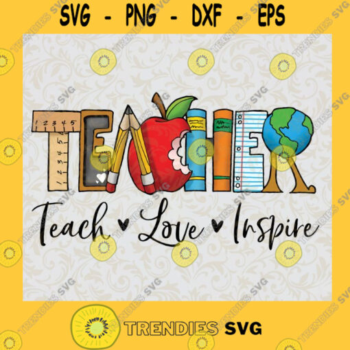 Teacher Teach Love Inspire SVG Digital Files Cut Files For Cricut Instant Download Vector Download Print Files