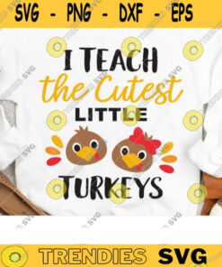 Teacher Thanksgiving Svg, Fall Thankful Teacher Svg, Png, Dxf, Cut File, I Teach The Cutest Little Turkeys, Shirt Design, Cricut, Silhouette