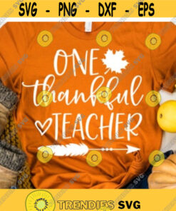 Teacher Thanksgiving Svg, One Thankful Teacher Svg, Thanksgiving Shirt Svg, Pumpkin Svg, Funny Turkey Day Svg Cut Files for Cricut, Png, Dxf Design -6569
