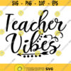 Teacher Vibes Svg Teacher Svg School Svg Teacher Quote Svg Back To School Svg silhouette cricut cut files svg dxf eps png. .jpg