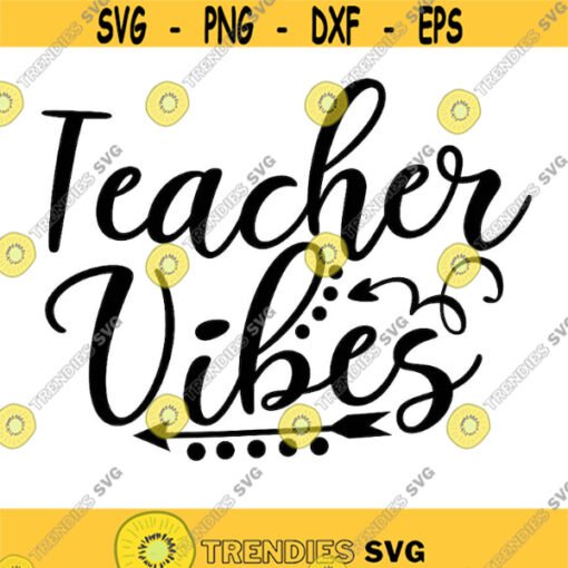 Teacher Vibes Svg Teacher Svg School Svg Teacher Quote Svg Back To School Svg silhouette cricut cut files svg dxf eps png. .jpg