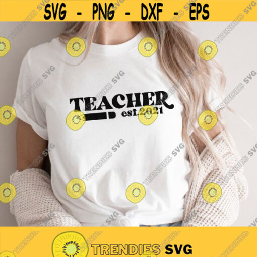 Teacher est.2021 svg Teaching shirts svg Gift for teacher Teacher Life svg Teacher svg mug Funny teacher shirt svg Png Dxf Eps files Design 112