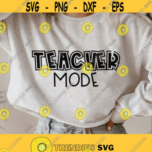 Teacher mode svg Teaching shirts svg Gift for teacher Teacher Life svg Teacher svg png Funny teacher shirt svg Png Dxf Eps Cut files Design 392