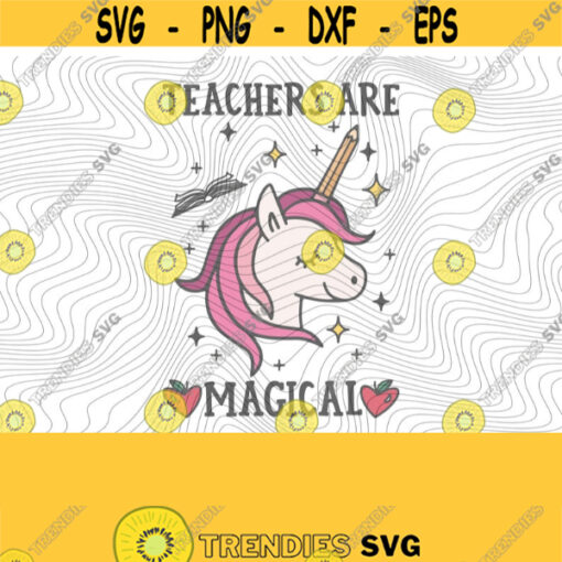 Teachers Are Magical SVG PNG Print Files Sublimation Print Printables Cricut Teacher Teaching Cute Back To School Unicorn Funny Design 475