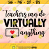 Teachers Can Do Virtually Anything svg Virtual Teacher svg Online Teaching SVG Teacher 1st day 2020 svg Teacher Back To School Shirt svg Design 686